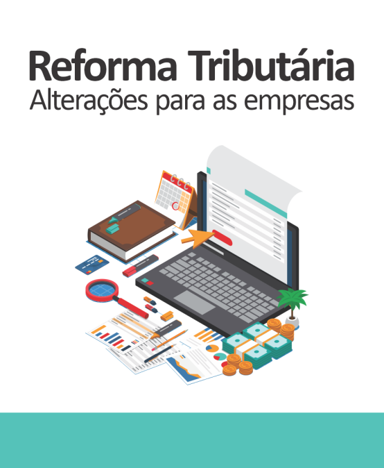 Reforma Tributária: alterações para as empresas