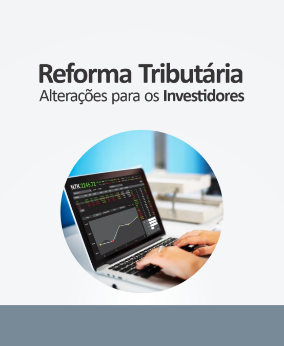 Reforma Tributária: alterações para os investidores