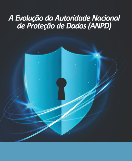 A Evolução da Autoridade Nacional de Proteção de Dados (ANPD)